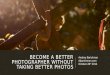 Become a better photographer without taking better photos