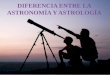 Diferencia Entre La Astronomía Y Astrología