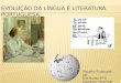 Evolução da Língua e Literatura Portuguesa