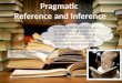 Pragmatic Referece and Inference