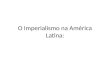 O imperialismo na américa latina