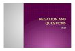 Ch.2B Negation and Questions