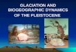 Biogeo lec 7   glaciation and the pleistocene