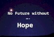 No Future without Hope