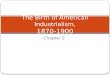 The birth of american industrialism, 1870 1900