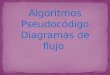 Algoritmos, pseudocodigos y diagramas de flujo