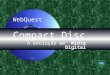 WebQuest - Compact Disc ( A Evolução de Mídias de Armazenamento )