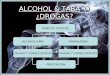 Alcohol y Tabaco ¿Drogas?