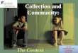 Collection and Community:  The Context