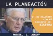 La Planeación  y el concepto de Sistema - Russell L. Ackoff