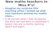 New maths teachers in Miss P’s!