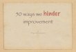 50 ways we hinder improvement