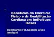 Benefícios do Exercício Físico e da Reabilitação Cardíaca em Indivíduos Idosos