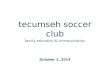 Tecumseh Soccer Club - 04 Girls Parent Meeting - Presentation Oct. 1, 2014