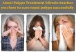 Nasal Polyps Treatment Miracle teaches you how to cure nasal polyps successfully