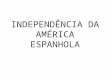 Independência da américa espanhola