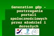 Generation g@p – postrzeganie portali społecznościowych przez młodzież i dorosłych - Zuzanna Oleś i  Agata Otrębska