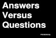 Answers versus Questions