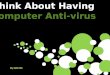 Think about having computer antivirus