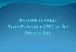 Lecture 6 before israel, syria palestine in the bronze age