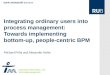 Integrating ordinary users into process management: Towards implementing bottom-up, people-centric BPM