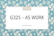 G325 – AS work