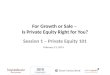 For Growth or Sale - Is Private Equity Right For You? = Private Equity 101