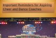 Important reminders for aspiring cheer and dance coaches