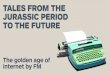TALES FROM THE JURASSIC PERIOD  TO THE FUTURE The golden age of Internet by FM