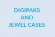 Digipaks and Jewel Cases