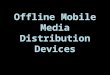 A Comparative Review of Four Offline Mobile Media Distribution Devices