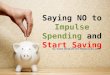 Saying NO to Impulse Spending and Start Saving