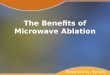 The benefits of microwave ablation