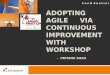 Adopting agile via continuous improvement with workshop by Priyank Shah