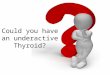 Could you have Thyroid Disease?