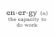 Energy: The capacity to do work