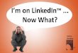 I'm on LinkedIn ... now what?