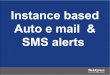 Instance based auto e mail  & sms alerts