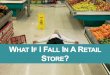 What If I Fall in a Retail Store?