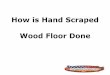 How is hand scraped wood floor done