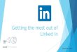 Getting the Most out of Linked In