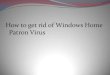 How to get rid of windows home patron virus