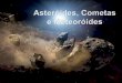 Asteróides, Cometas e Meteoróides