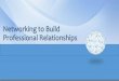 Networking to Build Professional Relationships