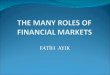 The many roles of financial markets Fatih Ayık