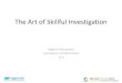 The Art of Skillful Investigation