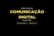 CRP- 0420: Comunicação Digital - Aula 1: Contexto - Parte 2