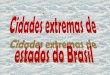 Cidades extremas de_estados_brasileiros