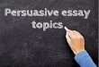 Interesting Persuasive Essay Topics