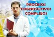Procesos cognoscitivos complejos